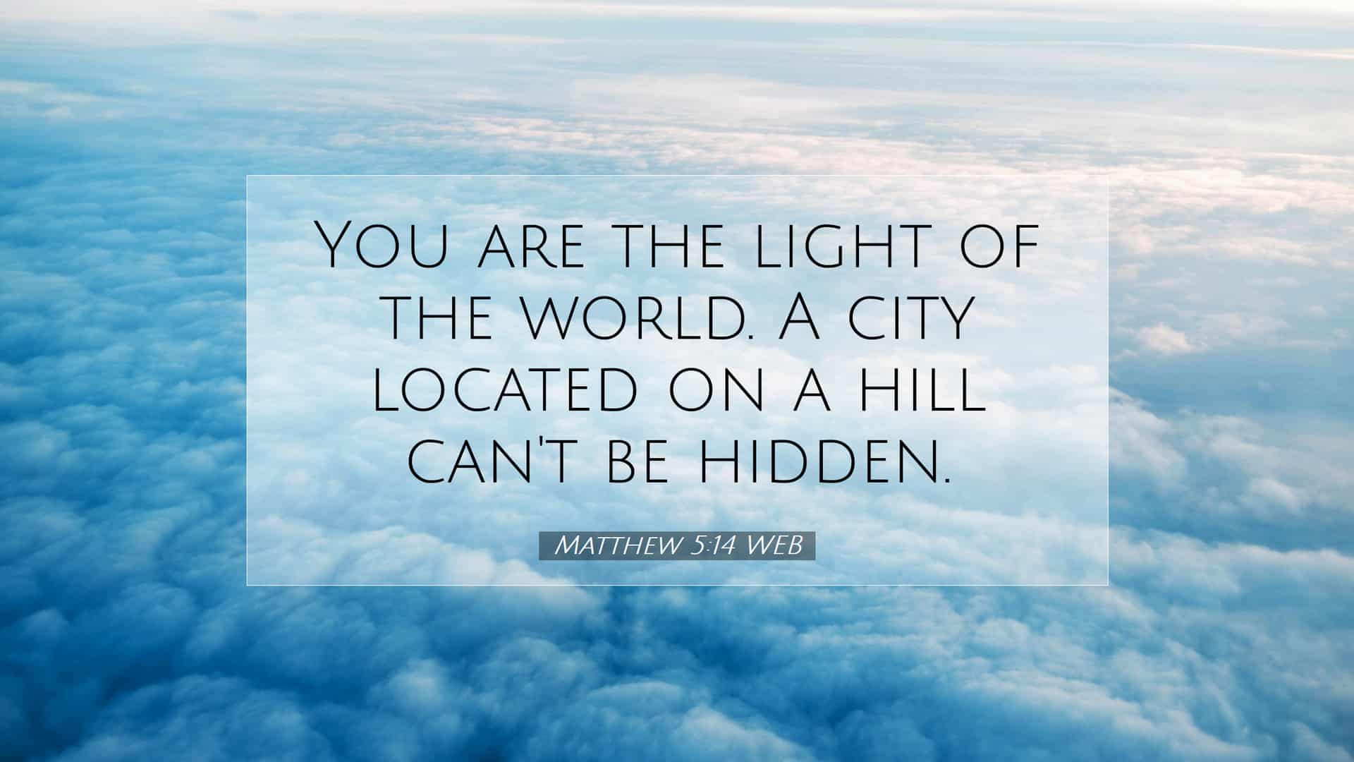 Matthew 5-14- ‘you Are the Light of The World. A Town Built on a Hill Cannot Be Hidden.”