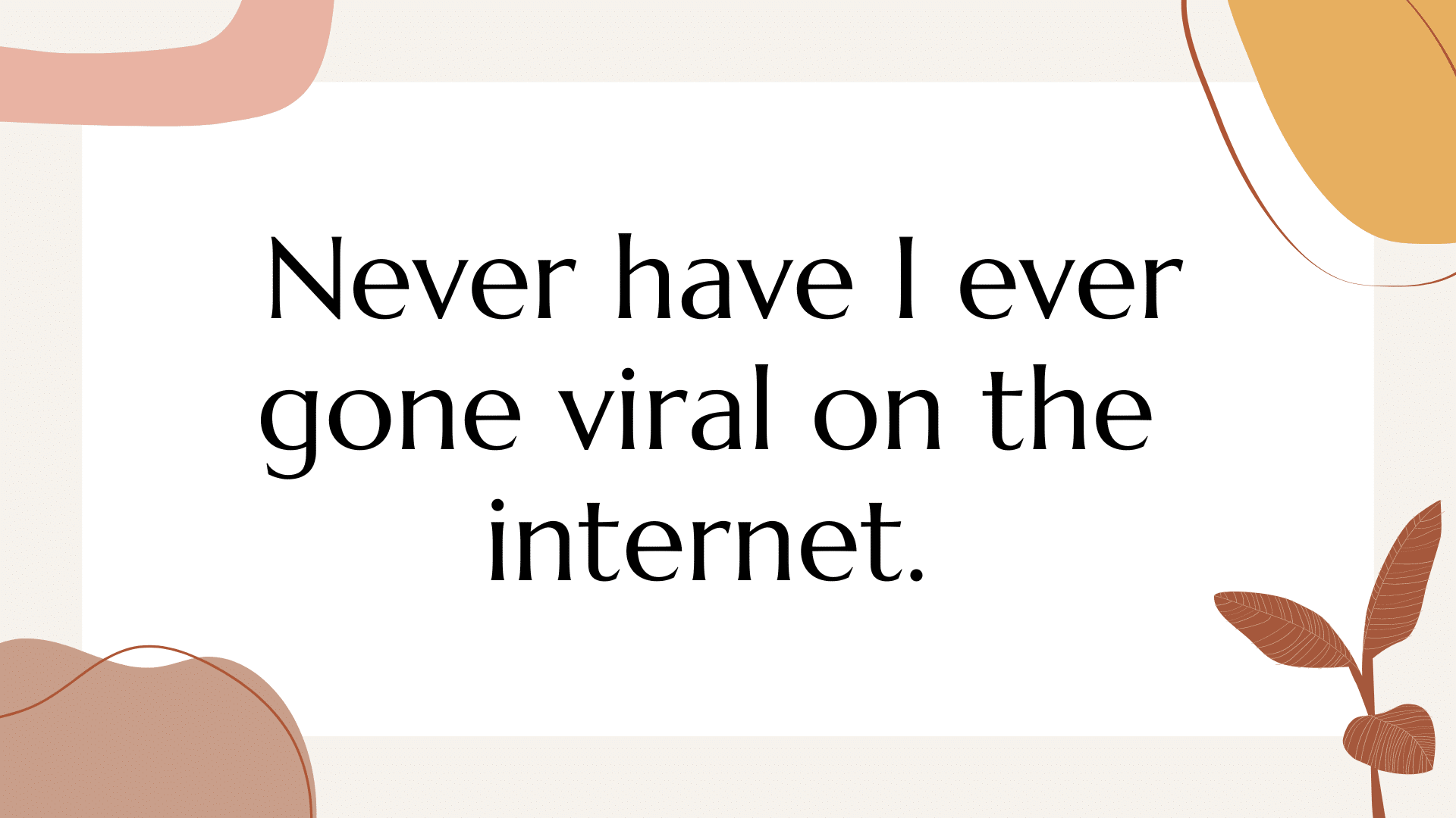 Never Have I Ever…
