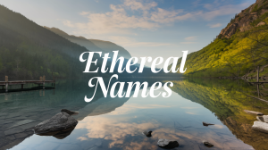 293 Ethereal Names for Your Fantasy World - Richmond Mom